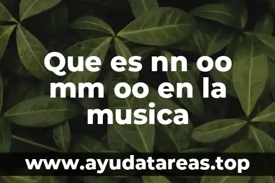 Que es una idea en la musica 3 Que es nn oo mm oo en la musica
