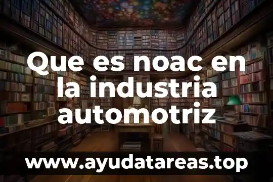 Que es noac en la industria automotriz