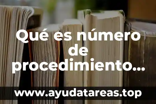 Que es numero de aclaracion 5 Qué es número de procedimiento siroc
