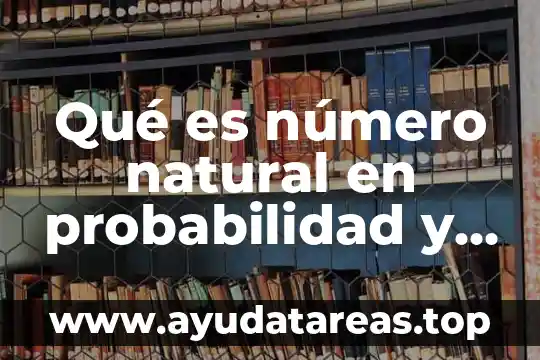 Qué es el término factorial número en estadística 8 Qué es número natural en probabilidad y estadística