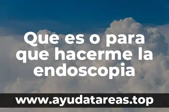Que es planta alta 6 Que es o para que hacerme la endoscopia
