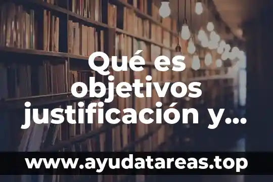 Qué es objetivos justificación y metodología