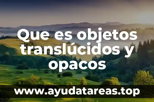 Que es objetos translúcidos y opacos