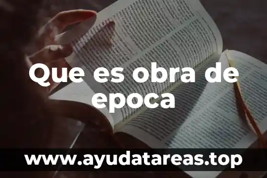 Que es obra de epoca