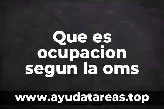 Según la OMS que es definición de tamiz metabólico 8 Que es ocupacion segun la oms