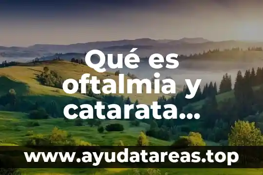 Qué es oftalmia y catarata eléctrica
