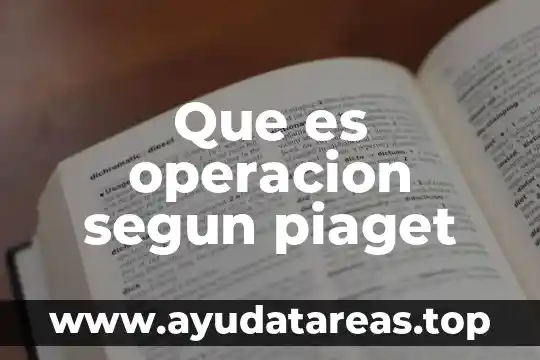 Qué es el evolucionismo según Piaget 3 Que es operacion segun piaget