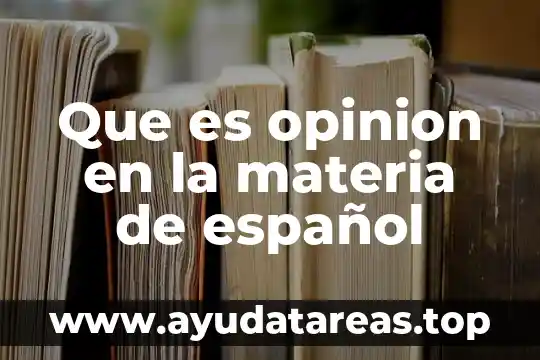 Que es un articulo de opinion cientifica 5 Que es opinion en la materia de español