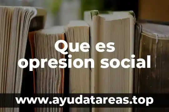Que es opresion social