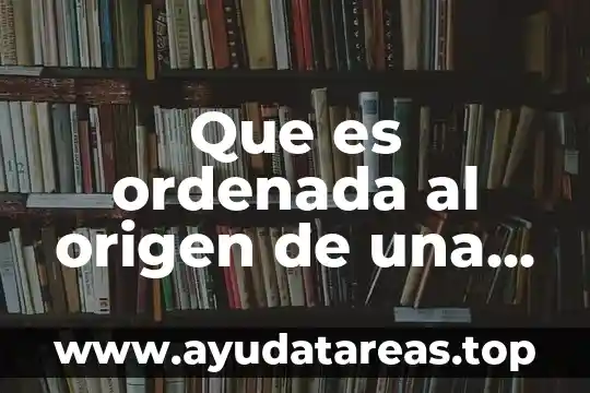 ¿Qué es la OPS y su función? 3 Que es ordenada al origen de una funcion