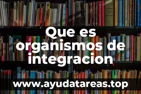 Qué es significa la palabra biodiversidad 8 Que es organismos de integracion