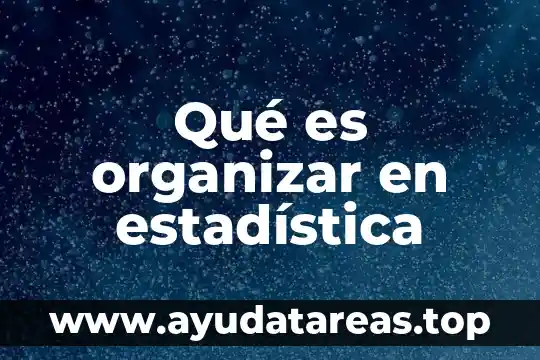 Qué es organizar sujeto significado 7 Qué es organizar en estadística