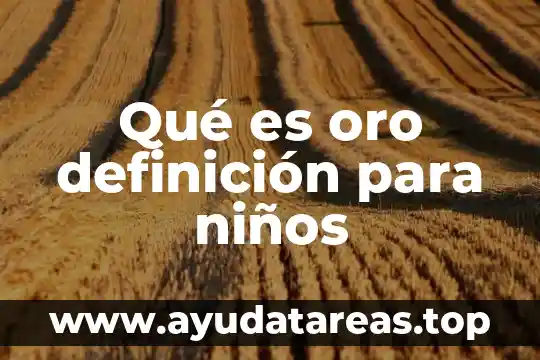 Qué es fergoga definición y origen 3 Qué es oro definición para niños