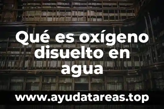 Qué es oxígeno disuelto en agua