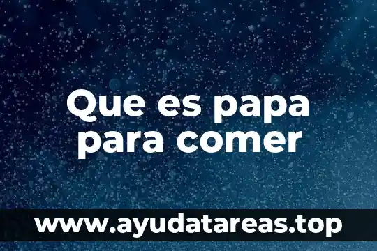 Que es el nombre comer cial 5 Que es papa para comer