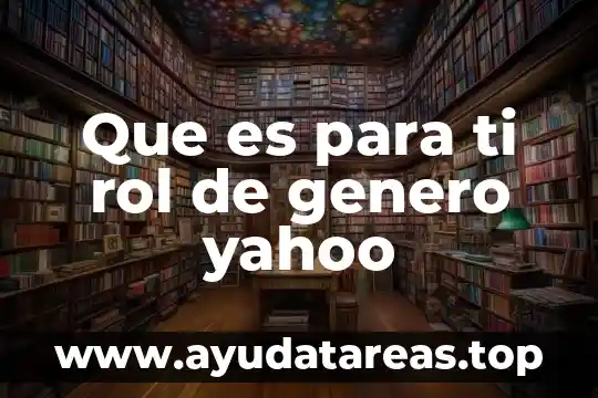 Que es para ti rol de genero yahoo