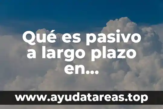 Qué es pasivo a largo plazo en contabilidad