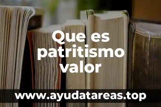 Que es lo que le da valor a una mujer 8 Que es patritismo valor
