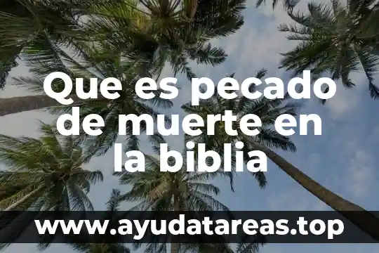 Pecado de muerte 8 Que es pecado de muerte en la biblia