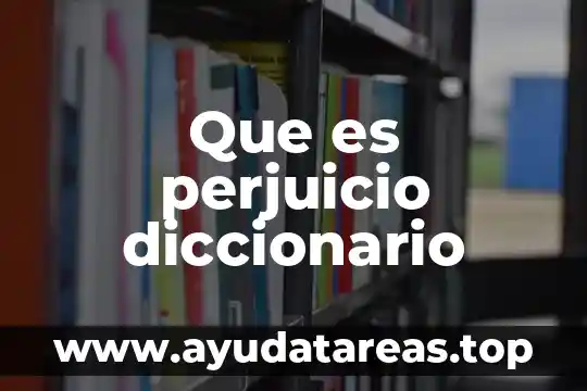 Que es predilecto significado diccionario 4 Que es perjuicio diccionario