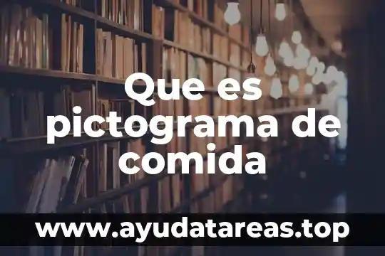 Que es cuadra comida 4 Que es pictograma de comida