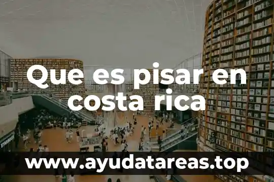 Que es pisar en costa rica