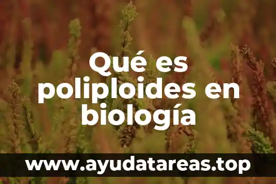 Qué es un hipótesis en biología 8 Qué es poliploides en biología