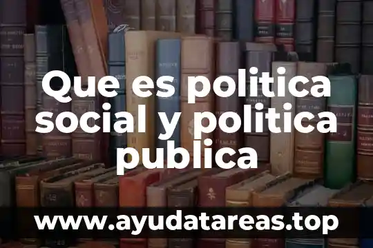 Que es politica del estado 5 Que es politica social y politica publica