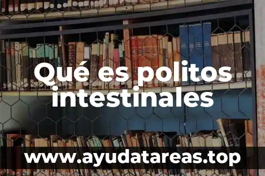 Qué es politos intestinales
