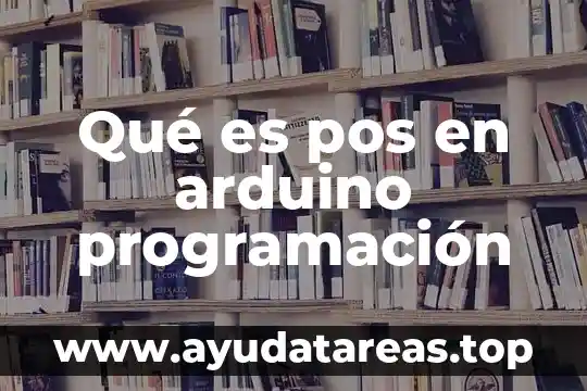 Que es estructura de arduino 6 Qué es pos en arduino programación