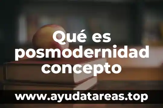 Qué es posmodernidad concepto