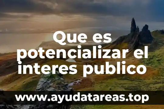Que es el interes compuesto y un ejemplo real 7 Que es potencializar el interes publico