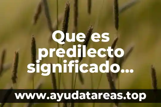 Que es consecuencias significado diccionario 7 Que es predilecto significado diccionario