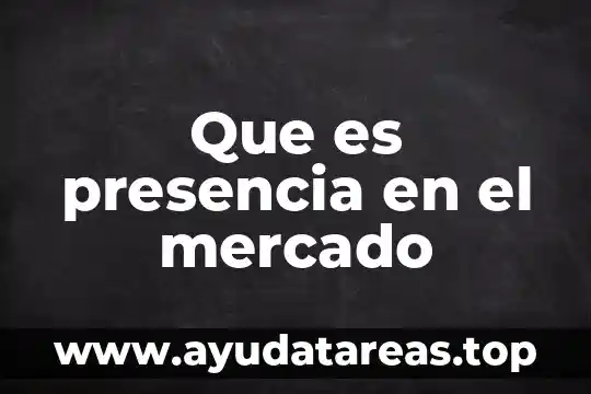 Que es presencia en el mercado