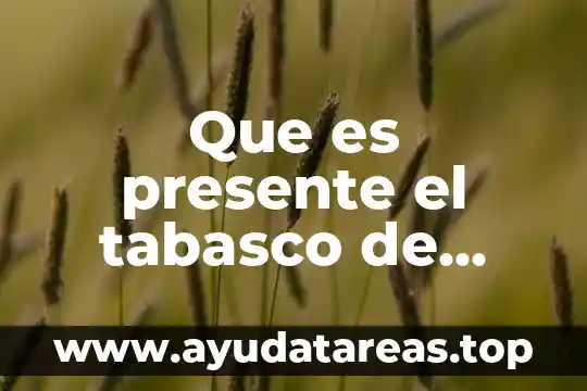Que es presente el tabasco de ciencias