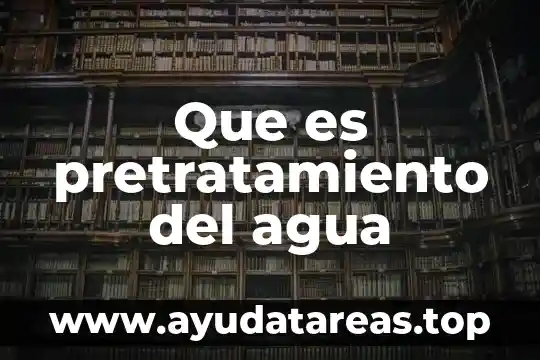 Que es una presas de agua 8 Que es pretratamiento del agua