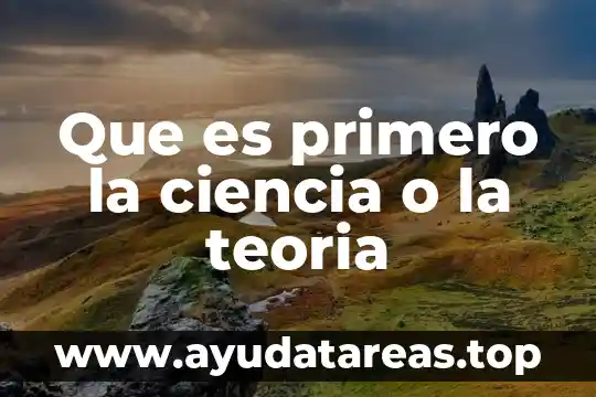 Que es primero la ciencia o la teoria