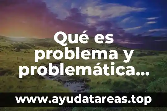 Qué es problema y problemática concepto