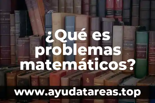 ¿Qué es problemas matemáticos?