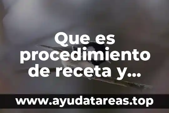Que es procedimiento de receta y como se hace