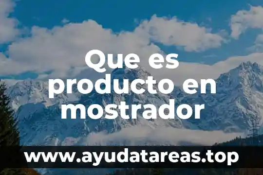 Que es producto en mostrador