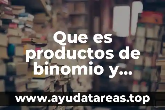 Que es productos de binomio al cubo y cinco ejemplos 5 Que es productos de binomio y cinco ejemplos