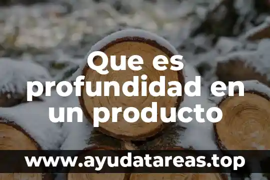 Nombre producto que es 7 Que es profundidad en un producto