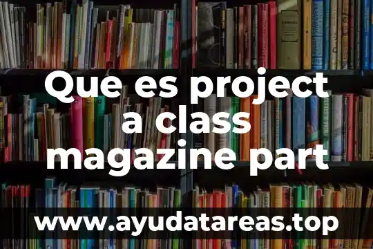 Turno general que es 8 Que es project a class magazine part