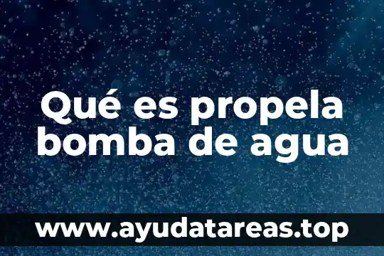 Qué es propela bomba de agua