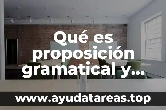 Que es el texto gramatical 6 Qué es proposición gramatical y ejemplos