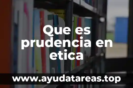 Que es prudencia en etica