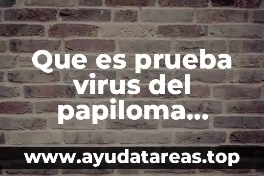 Qué es el papiloma humano brainly 5 Que es prueba virus del papiloma humano captura de híbridos