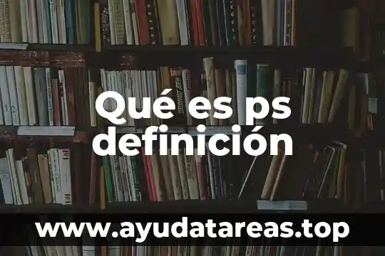 Qué es ps definición