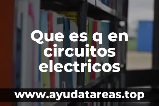 Que es q en circuitos electricos